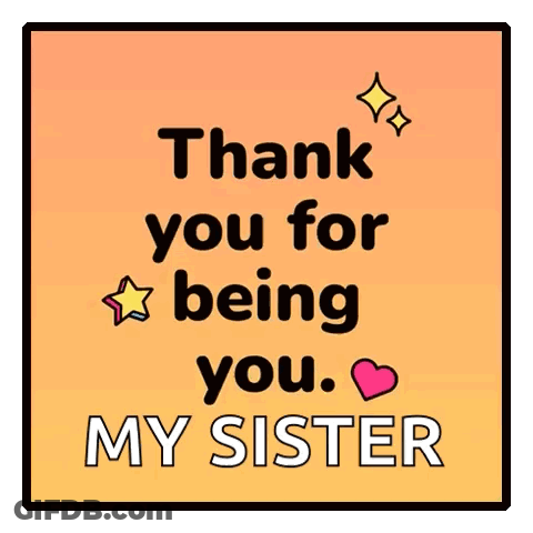 A Poster That Says " Thank You For Being You My Sister " GIF