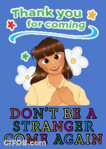A Poster That Says Thank You For Coming Do N't Be A Stranger Come Again GIF