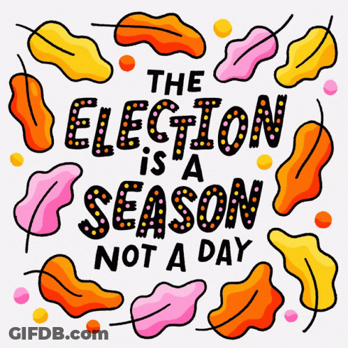 A Poster That Says " The Election Is A Season Not A Day " On It GIF