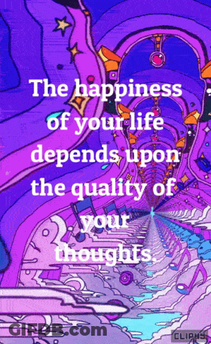A Poster That Says The Happiness Of Your Life Depends On The Quality Of Your Thoughts GIF