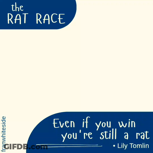 A Poster That Says The Rat Race Even If You Win You 'Re Still A Rat Lily Tomlin GIF