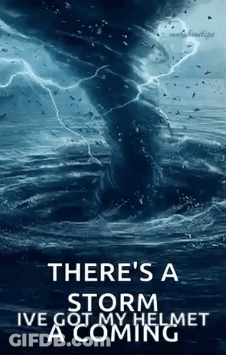 A Poster That Says There 'S A Storm I Ve Got My Helmet A Coming GIF