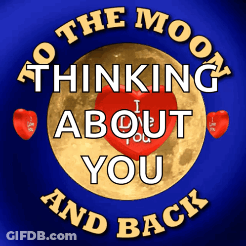 A Poster That Says ' To The Moon Thinking About You And Back ' On It GIF