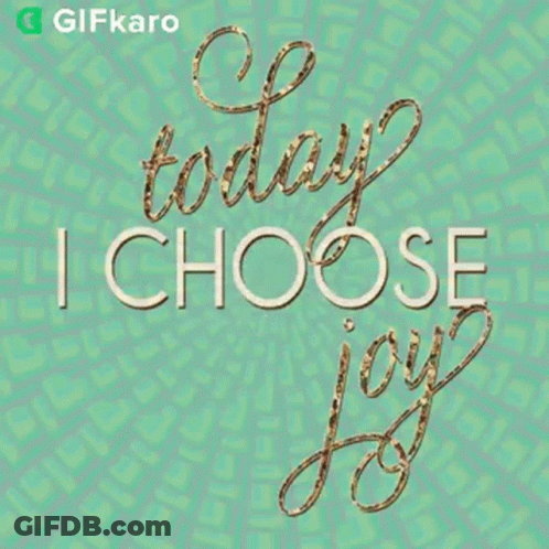 A Poster That Says " Today I Choose Joy " GIF