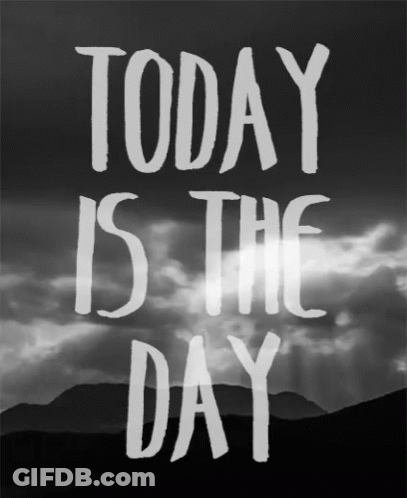 A Poster That Says Today Is The Day With Mountains In The Background GIF