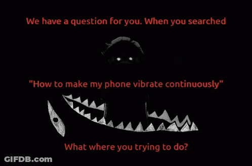 A Poster That Says " We Have A Question For You When You Searched How To Make My Phone Vibrate Continuously " GIF