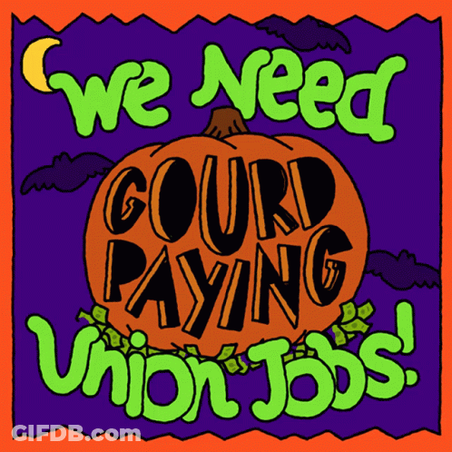 A Poster That Says " We Need Gourd Paying Union Jobs " GIF