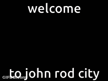 A Poster That Says Welcome To John Rod City On It GIF