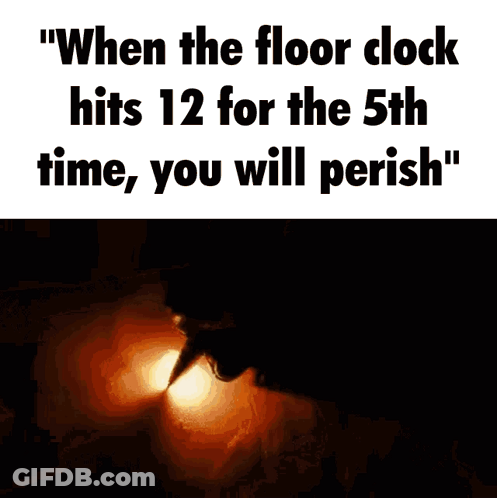 A Poster That Says " When The Floor Clock Hits 12 For The 5Th Time , You Will Perish " GIF