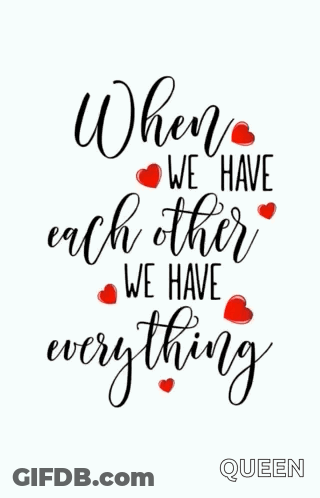 A Poster That Says When We Have Each Other We Have Everything With Red Hearts GIF