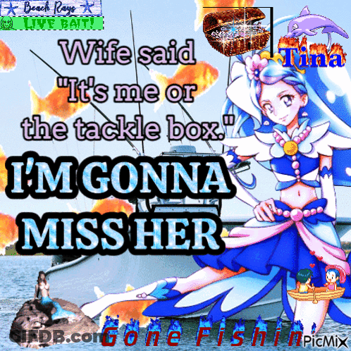 A Poster That Says Wife Said " It 'S Me Or The Tackle Box I 'M Gonna Miss Her " GIF