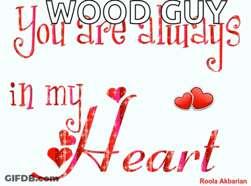 A Poster That Says " Wood Guy You Are Always In My Heart " With Two Red Hearts GIF