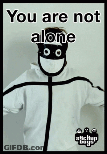 A Poster That Says You Are Not Alone With Stickup Boys On The Bottom GIF
