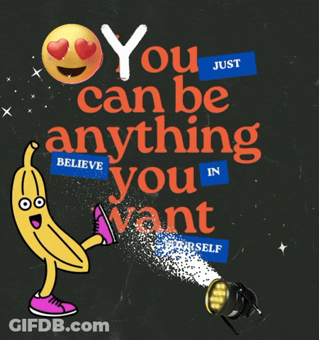 A Poster That Says You Can Be Anything In You Want GIF