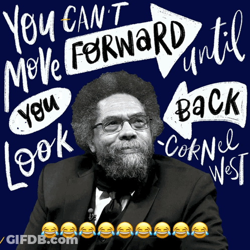 A Poster That Says You Can 'T Move Forward Until You Look Cornell West GIF