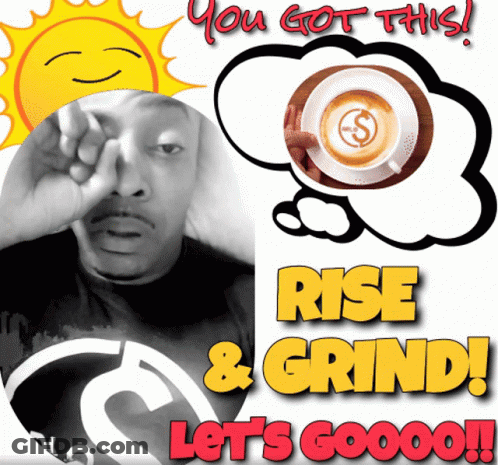 A Poster That Says " You Got This Rise & Grind " GIF