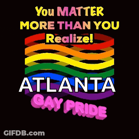 A Poster That Says You Matter More Than You Realize And Atlanta Gay Pride GIF
