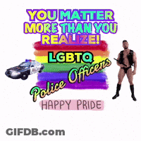 A Poster That Says ' You Matter More Than You Realize Lgbtq Police Officers Happy Pride ' GIF