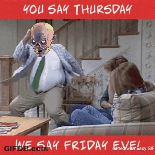 A Poster That Says You Say Thursday We Say Friday Eve On It GIF