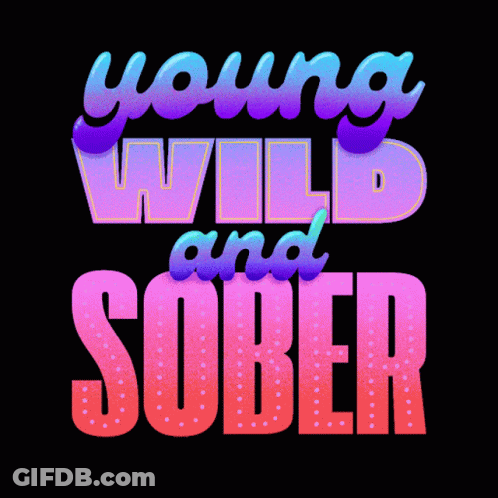 A Poster That Says Young Wild And Sober On It GIF