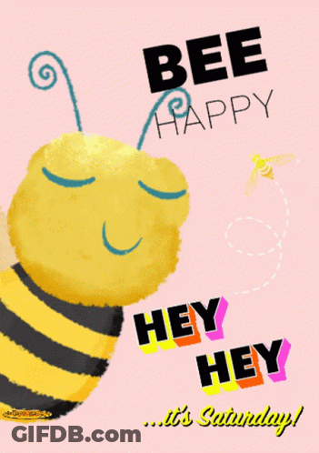 A Poster With A Bee And The Words Bee Happy Hey Hey Saturday GIF