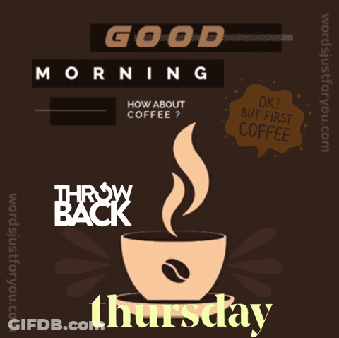 A Poster With A Cup Of Coffee And The Words Good Morning Throw Back Thursday GIF