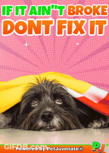 A Poster With A Dog And The Words If It Ain 'T Broke Don 'T Fix It GIF