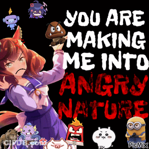 A Poster With A Girl Holding A Goomba And The Words You Are Making Me Into Angry Nature GIF