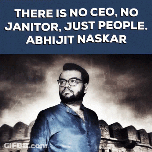 A Poster With A Man And The Words " There Is No Ceo No Janitor Just People Abhijit Naskar " GIF