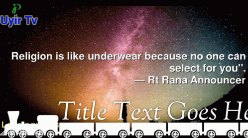 A Poster With A Quote From Rt Rana Announcer That Says " Religion Is Like Underwear Because No One Can Select For You " GIF