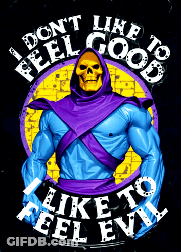 A Poster With A Skeletor And The Words " I Don T Like To Feel Good " GIF