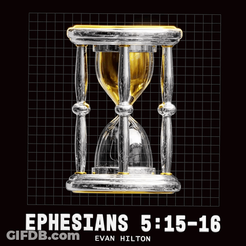 A Poster With An Hourglass And The Words Ephesians 5 : 15-16 GIF