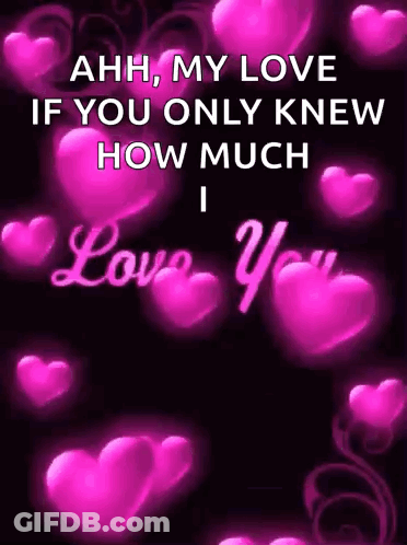A Poster With Pink Hearts And The Words `` Ahh , My Love If You Only Knew How Much I Love You '' . GIF