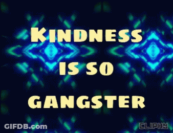 A Poster With The Words Kindness Is So Gangster On It GIF