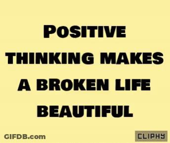 A Poster With The Words Positive Thinking Makes A Broken Life Beautiful On It GIF