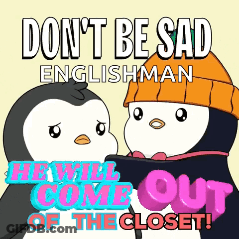 A Poster With Two Penguins And The Words " Don T Be Sad Englishman He Will Come Out Of The Closet " GIF