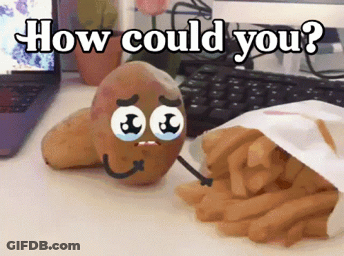 A Potato With A Face And Arms Is Next To A Bag Of French Fries And The Words How Could You GIF