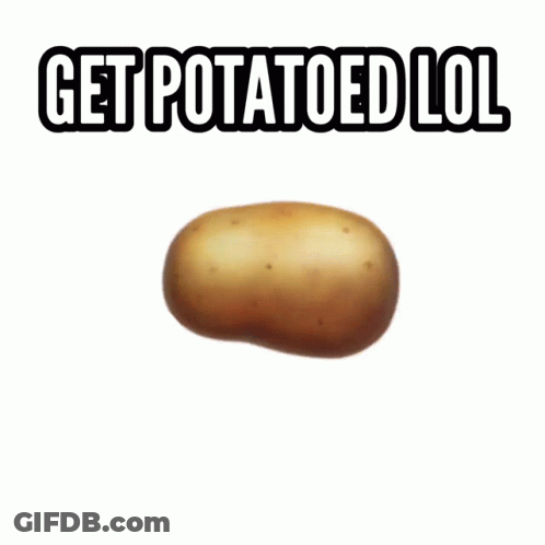 A Potato With The Words Get Potatoed Lol Written Above It GIF