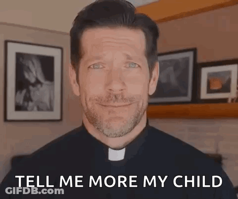 A Priest Is Smiling And Says `` Tell Me More My Child '' GIF