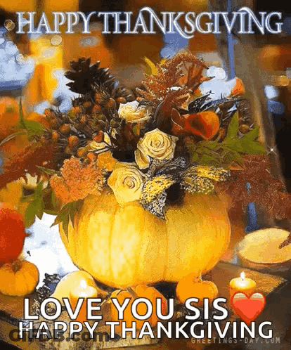 A Pumpkin Filled With Flowers And Candles On A Table With The Words `` Happy Thanksgiving Love You Sis Happy Thanksgivin GIF