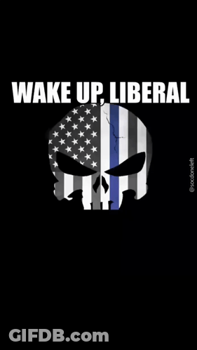 A Punisher Skull With An American Flag On It And The Words Wake Up Liberal And Wake Up Sleepyhead I Made You Breakfast I GIF