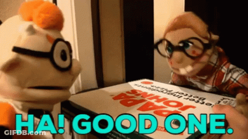 A Puppet Holding A Papa John 'S Pizza Box Says " Ha ! Good One " GIF