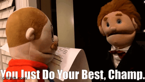 A Puppet Is Holding A Piece Of Paper With The Words You Just Do Your Best Champ Written Below It GIF