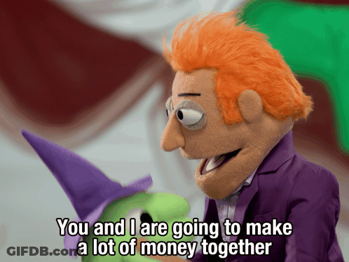 A Puppet Is Talking To Another Puppet And Says " You And I Are Going To Make A Lot Of Money Together " GIF