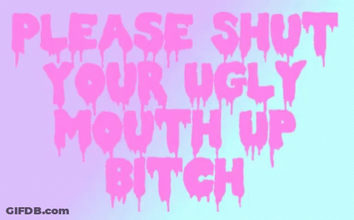A Purple And Blue Background With Pink Letters That Say Please Shut Your Ugly Mouth Up Bitch GIF