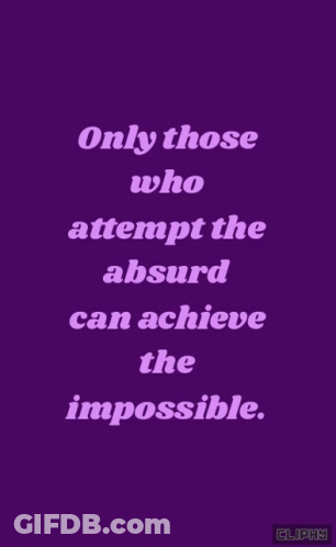 A Purple Background With A Yellow Text That Says Only Those Who Attempt The Absurd Can Achieve The Impossible GIF