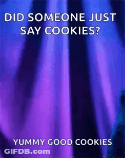 A Purple Background With The Words `` Did Someone Just Say Cookies ? Yummy Good Cookies '' GIF