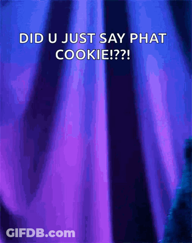 A Purple Background With The Words " Did U Just Say Phat Cookie " GIF