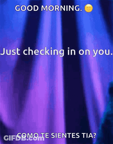 A Purple Background With The Words Good Morning Just Checking In On You Como Te Sientes Tia GIF