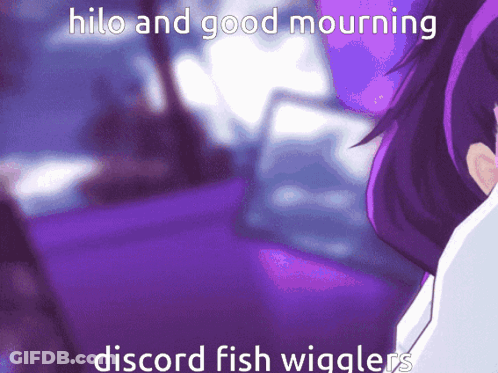 A Purple Background With The Words Hilo And Good Mourning Discord Fish Wigglers Written On It GIF